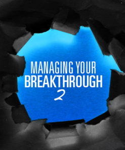 Managing Your Breakthrough II