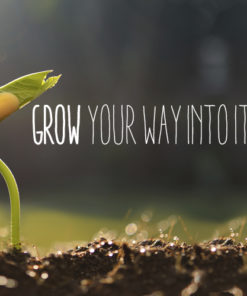 Grow Your Way Into It