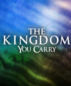 The Kingdom You Carry