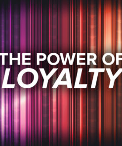 The Power Of Loyalty