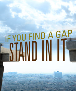 If You Find A Gap, Stand In It III