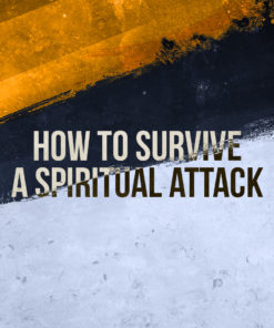 How To Survive A Spiritual Attack