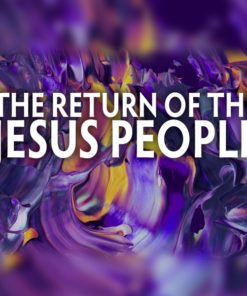 The Return Of The Jesus People